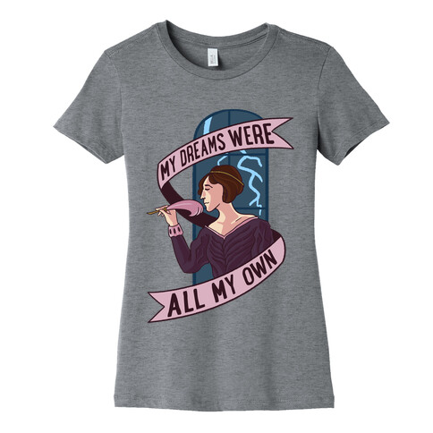 My Dreams Were All My Own Womens T-Shirt