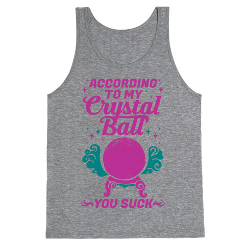 According To My Crystal Ball You Suck Tank Top