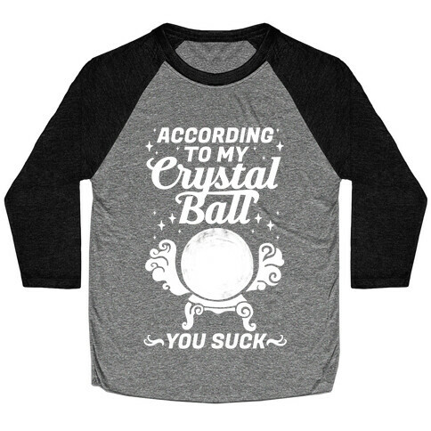 According To My Crystal Ball You Suck Baseball Tee
