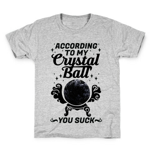 According To My Crystal Ball You Suck Kids T-Shirt