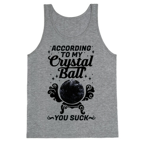According To My Crystal Ball You Suck Tank Top
