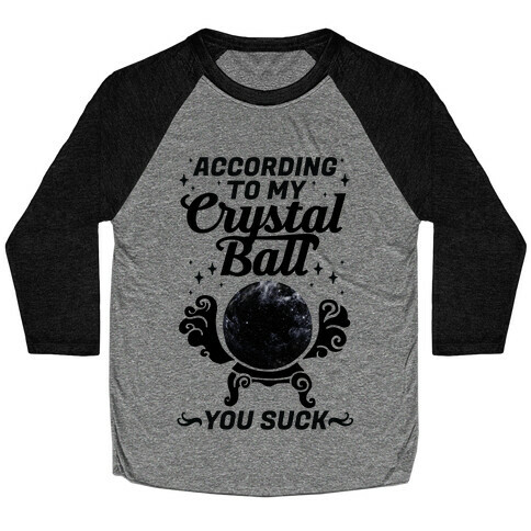According To My Crystal Ball You Suck Baseball Tee