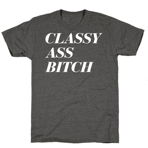 Classy Ass Bitch T-Shirt