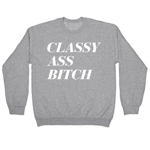 Classy Ass Bitch Pullover