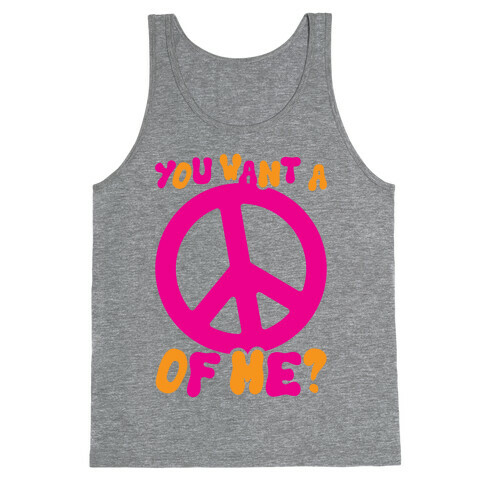 You Want A Peace Of Me? Tank Top