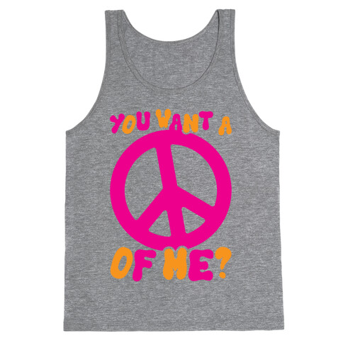 You Want A Peace Of Me? Tank Top