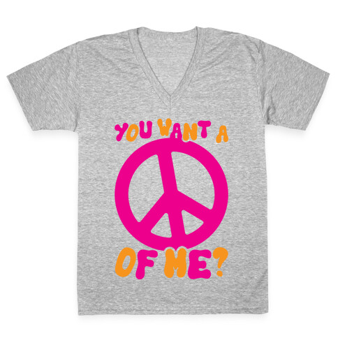 You Want A Peace Of Me? V-Neck Tee Shirt