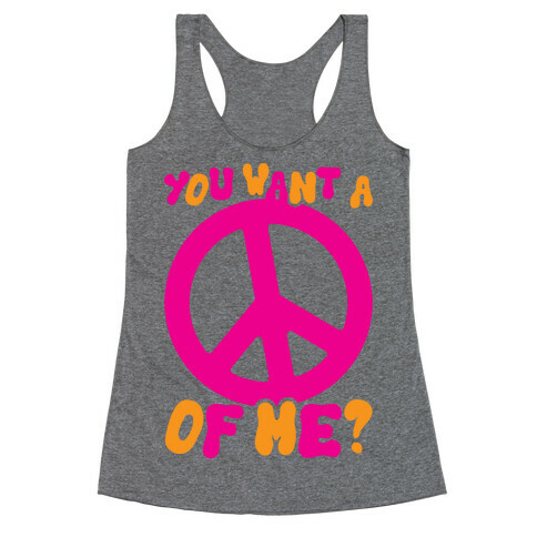 You Want A Peace Of Me? Racerback Tank Top
