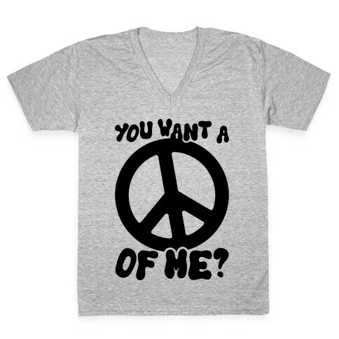 You Want A Peace Of Me? V-Neck Tee Shirt