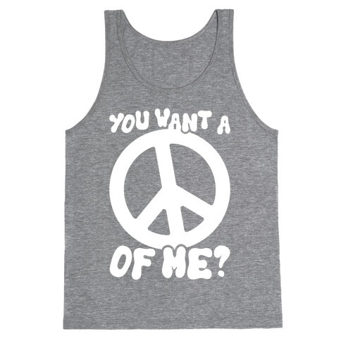 You Want A Peace Of Me? Tank Top