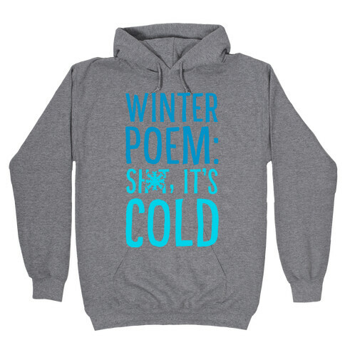 Winter Poem: Sh-T It's Cold! Hooded Sweatshirt