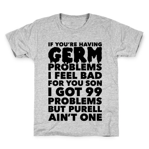 If You're Having Germ Problems Kids T-Shirt