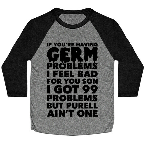 If You're Having Germ Problems Baseball Tee