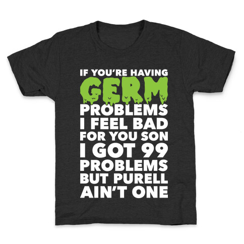 If You're Having Germ Problems Kids T-Shirt