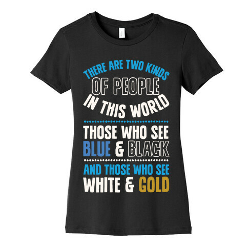 Those Who See Blue & Black And Those Who See White & Gold Womens T-Shirt