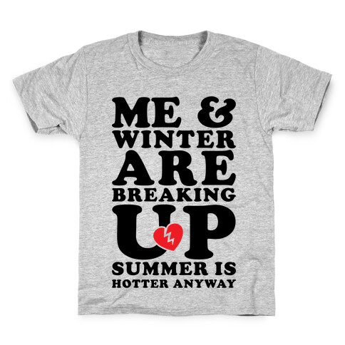 Me And Winter Are Breaking Up Kids T-Shirt