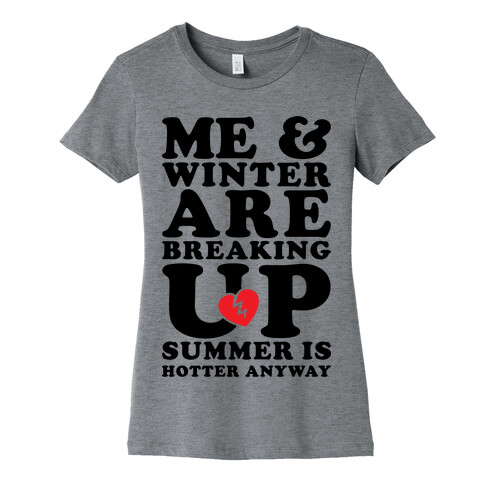 Me And Winter Are Breaking Up Womens T-Shirt