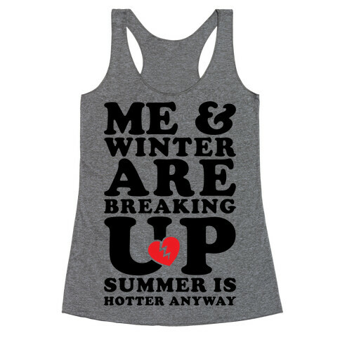 Me And Winter Are Breaking Up Racerback Tank Top