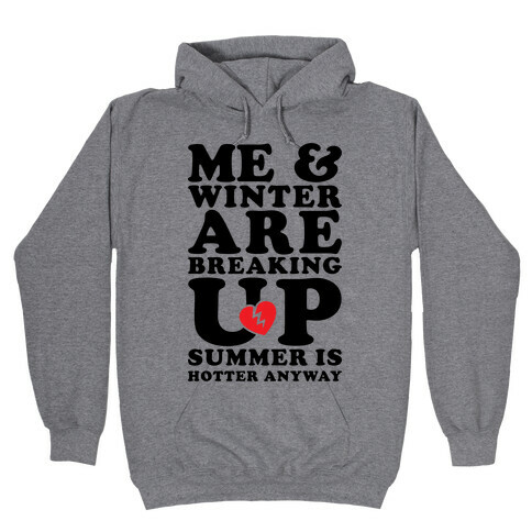 Me And Winter Are Breaking Up Hooded Sweatshirt