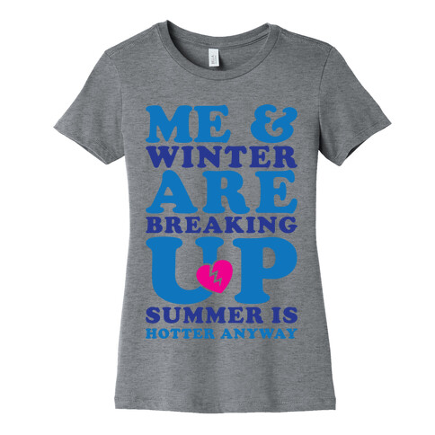 Me And Winter Are Breaking Up Womens T-Shirt