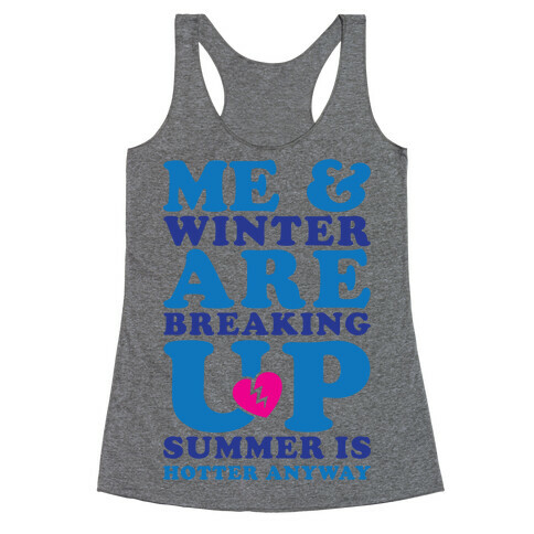 Me And Winter Are Breaking Up Racerback Tank Top