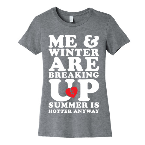 Me And Winter Are Breaking Up Womens T-Shirt