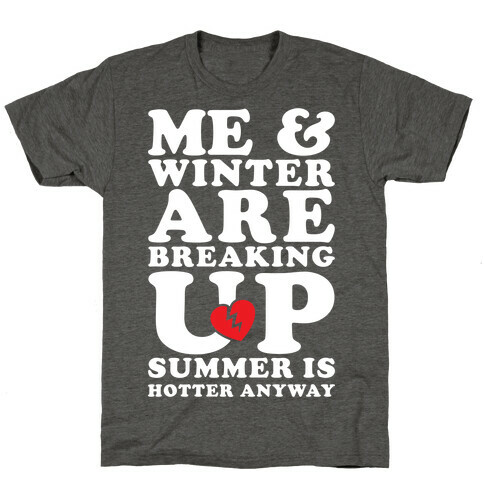 Me And Winter Are Breaking Up T-Shirt