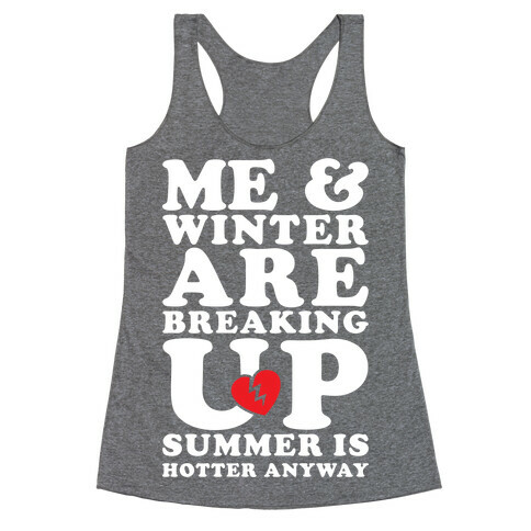 Me And Winter Are Breaking Up Racerback Tank Top