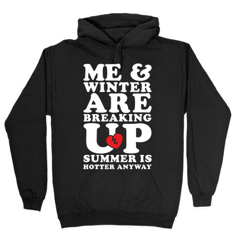 Me And Winter Are Breaking Up Hooded Sweatshirt