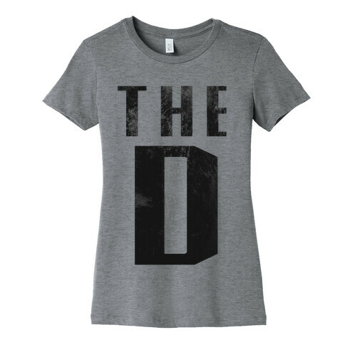 Want the D Womens T-Shirt