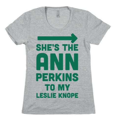 She's the Ann Perkins to My Leslie Knope Womens T-Shirt