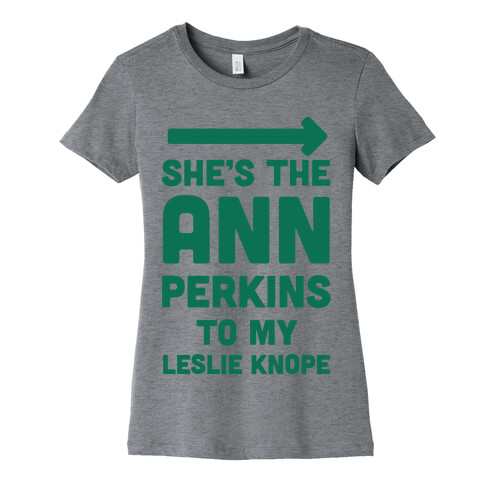 She's the Ann Perkins to My Leslie Knope Womens T-Shirt