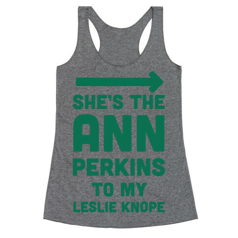 She's the Ann Perkins to My Leslie Knope Racerback Tank Top