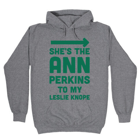 She's the Ann Perkins to My Leslie Knope Hooded Sweatshirt