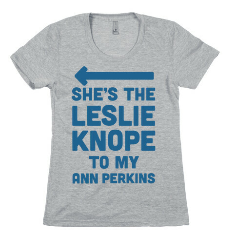 She's the Leslie Knope to My Ann Perkins Womens T-Shirt