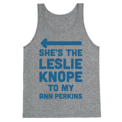 She's the Leslie Knope to My Ann Perkins Tank Top
