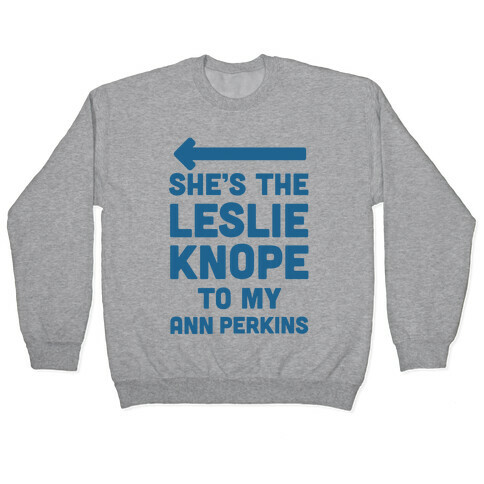 She's the Leslie Knope to My Ann Perkins Pullover
