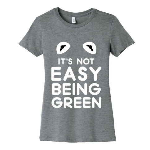 It's Not Easy Being Green Womens T-Shirt