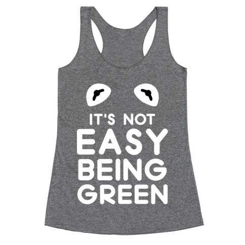 It's Not Easy Being Green Racerback Tank Top