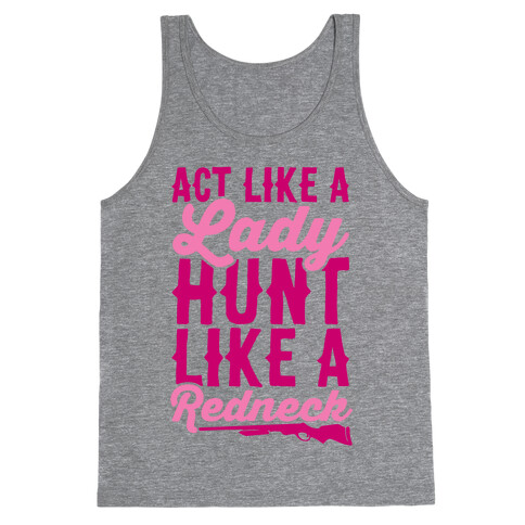 Act Like A Lady Hunt Like A Redneck Tank Top