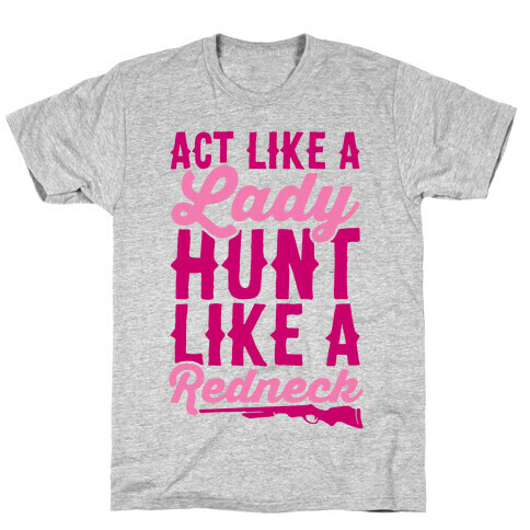 Act Like A Lady Hunt Like A Redneck T-Shirt