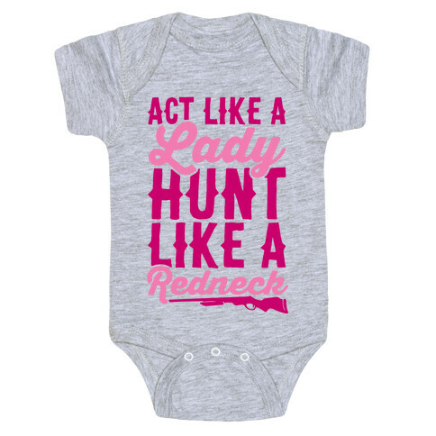 Act Like A Lady Hunt Like A Redneck Baby One-Piece