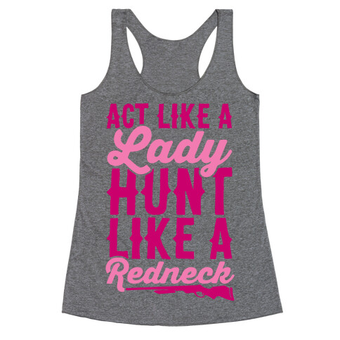 Act Like A Lady Hunt Like A Redneck Racerback Tank Top