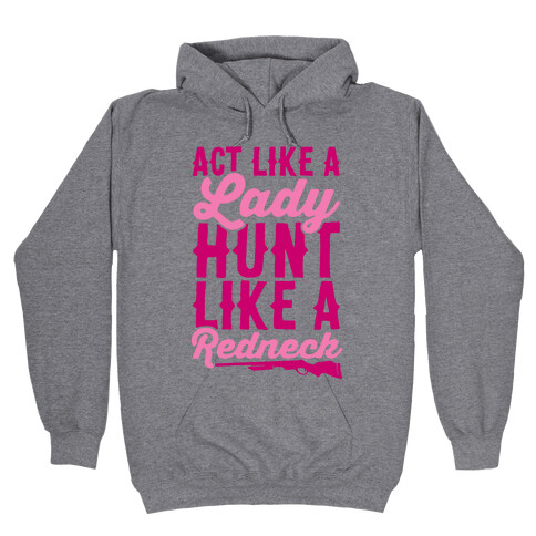 Act Like A Lady Hunt Like A Redneck Hooded Sweatshirt