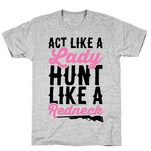 Act Like A Lady Hunt Like A Redneck T-Shirt