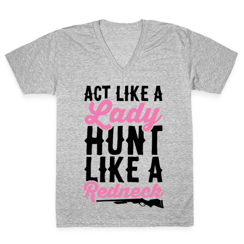 Act Like A Lady Hunt Like A Redneck V-Neck Tee Shirt