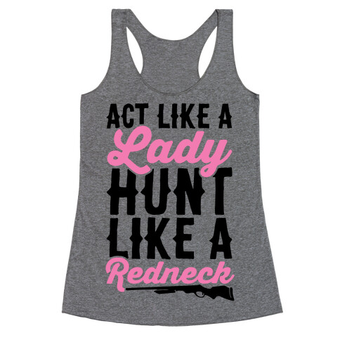 Act Like A Lady Hunt Like A Redneck Racerback Tank Top