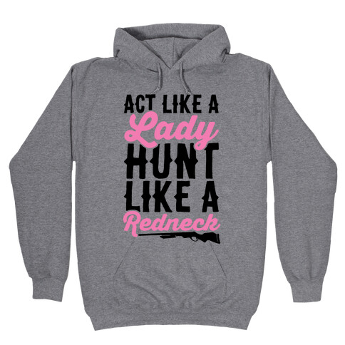 Act Like A Lady Hunt Like A Redneck Hooded Sweatshirt