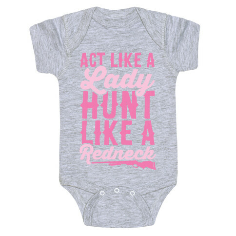 Act Like A Lady Hunt Like A Redneck Baby One-Piece