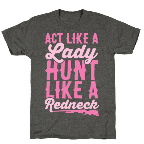 Act Like A Lady Hunt Like A Redneck T-Shirt